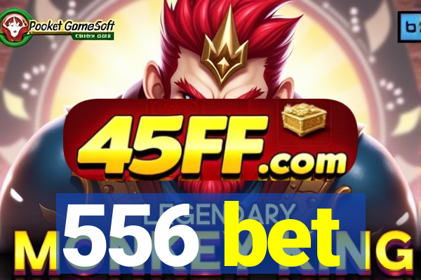 556 bet